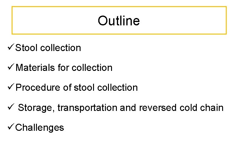 Outline ü Stool collection ü Materials for collection ü Procedure of stool collection ü