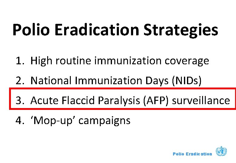 Polio Eradication Strategies 1. High routine immunization coverage 2. National Immunization Days (NIDs) 3.