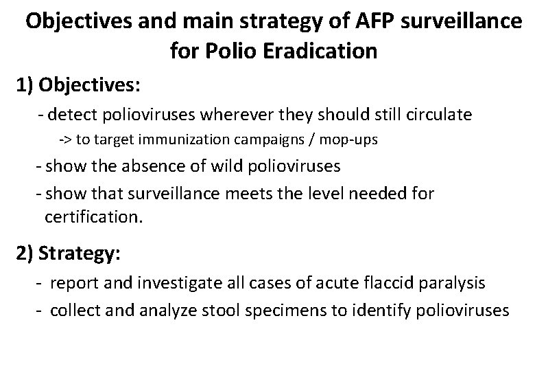 Objectives and main strategy of AFP surveillance for Polio Eradication 1) Objectives: - detect