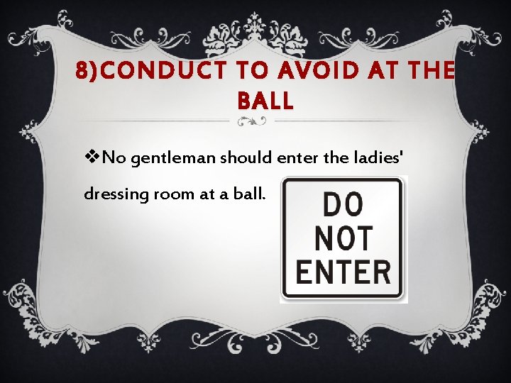 8)CONDUCT TO AVOID AT THE BALL v. No gentleman should enter the ladies' dressing