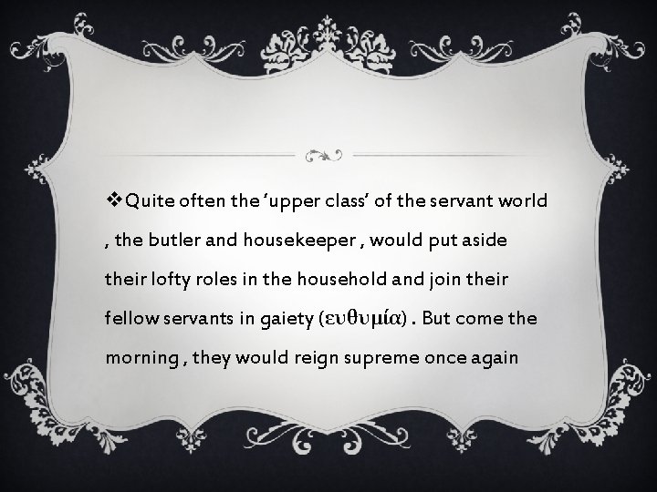 v. Quite often the ‘upper class’ of the servant world , the butler and