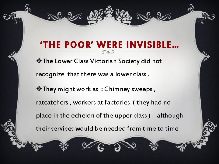 ‘THE POOR’ WERE INVISIBLE… v. The Lower Class Victorian Society did not recognize that