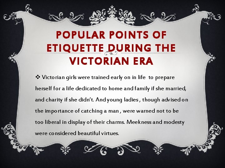 POPULAR POINTS OF ETIQUETTE DURING THE VICTORIAN ERA v Victorian girls were trained early