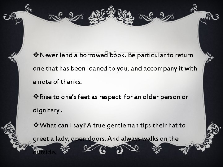 v. Never lend a borrowed book. Be particular to return one that has been