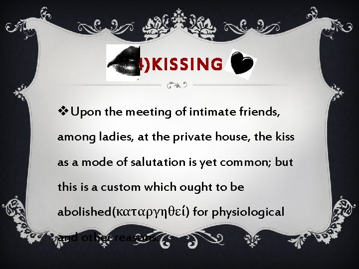 4)KISSING v. Upon the meeting of intimate friends, among ladies, at the private house,