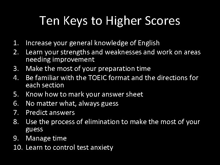 Ten Keys to Higher Scores 1. Increase your general knowledge of English 2. Learn