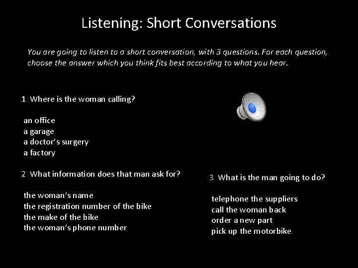 Listening: Short Conversations You are going to listen to a short conversation, with 3