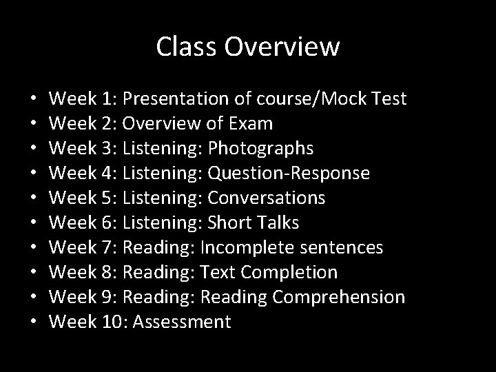 Class Overview • • • Week 1: Presentation of course/Mock Test Week 2: Overview