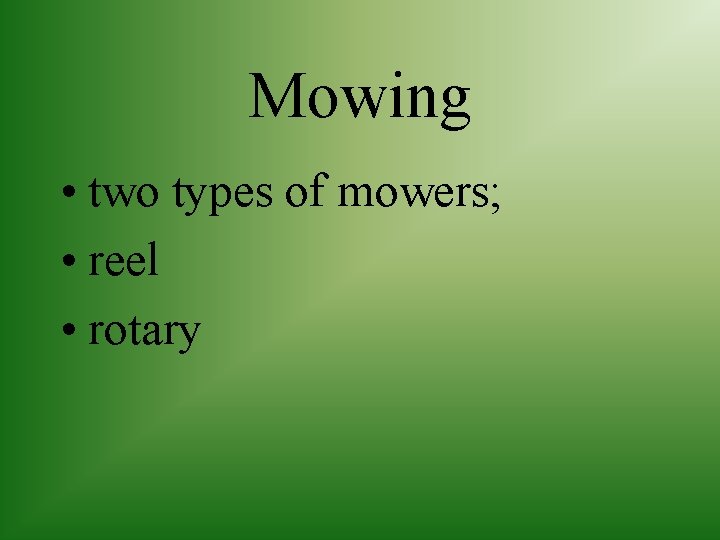 Mowing • two types of mowers; • reel • rotary 