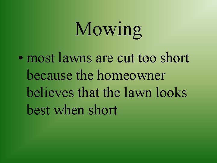 Mowing • most lawns are cut too short because the homeowner believes that the