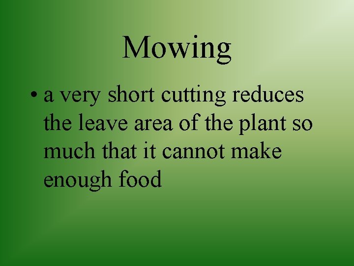 Mowing • a very short cutting reduces the leave area of the plant so