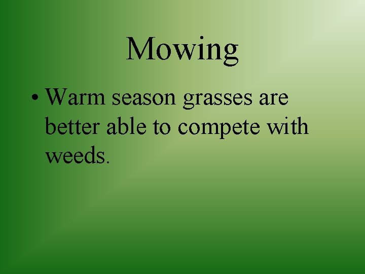Mowing • Warm season grasses are better able to compete with weeds. 