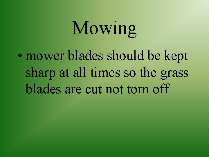 Mowing • mower blades should be kept sharp at all times so the grass
