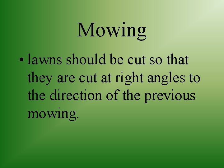 Mowing • lawns should be cut so that they are cut at right angles