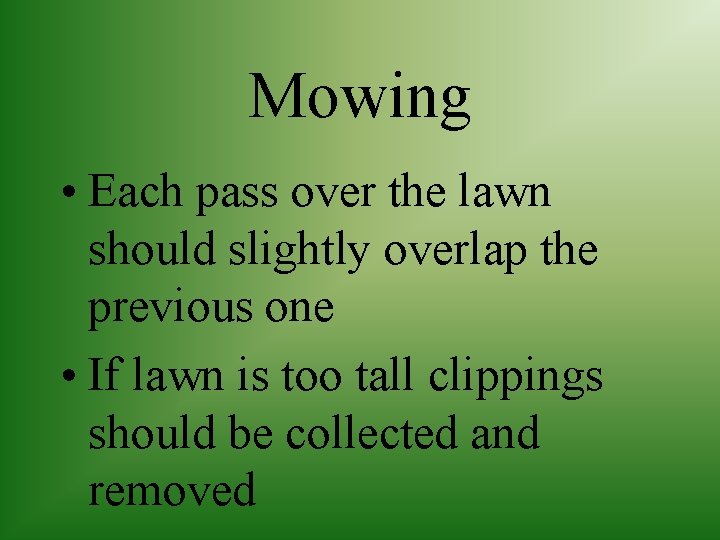 Mowing • Each pass over the lawn should slightly overlap the previous one •