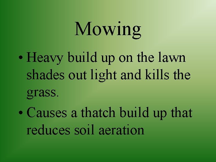Mowing • Heavy build up on the lawn shades out light and kills the