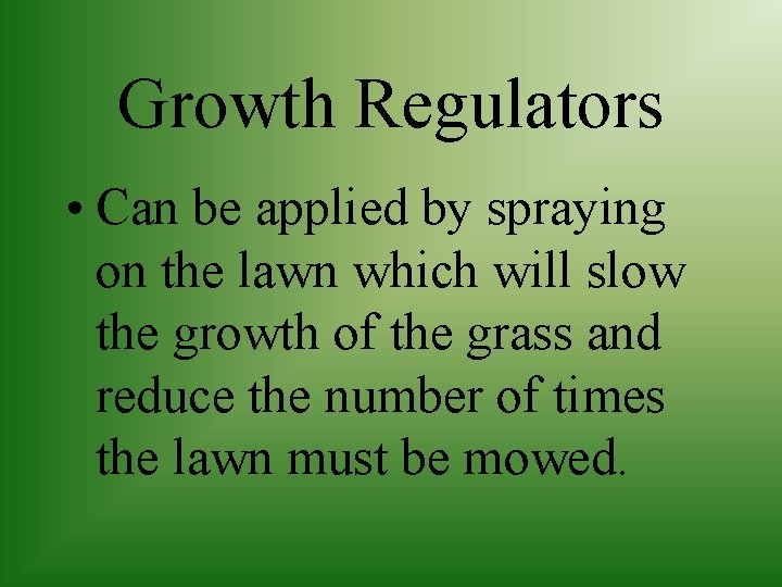 Growth Regulators • Can be applied by spraying on the lawn which will slow