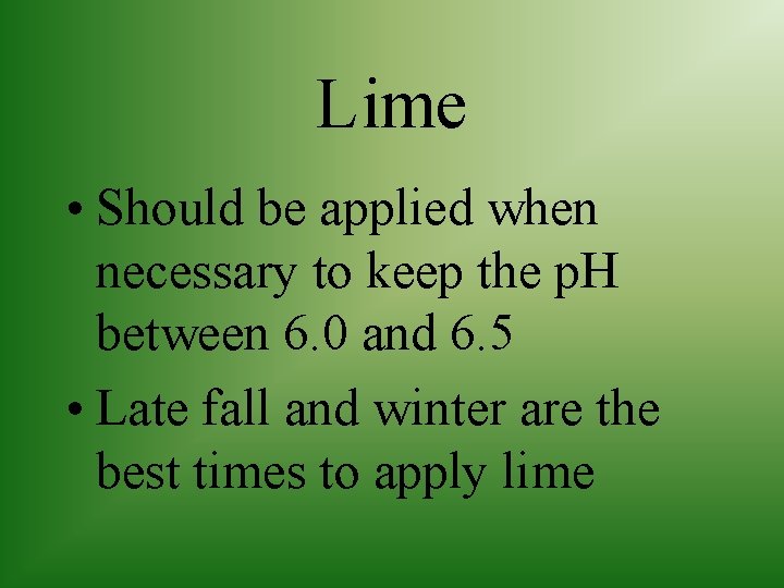 Lime • Should be applied when necessary to keep the p. H between 6.