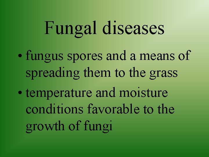 Fungal diseases • fungus spores and a means of spreading them to the grass
