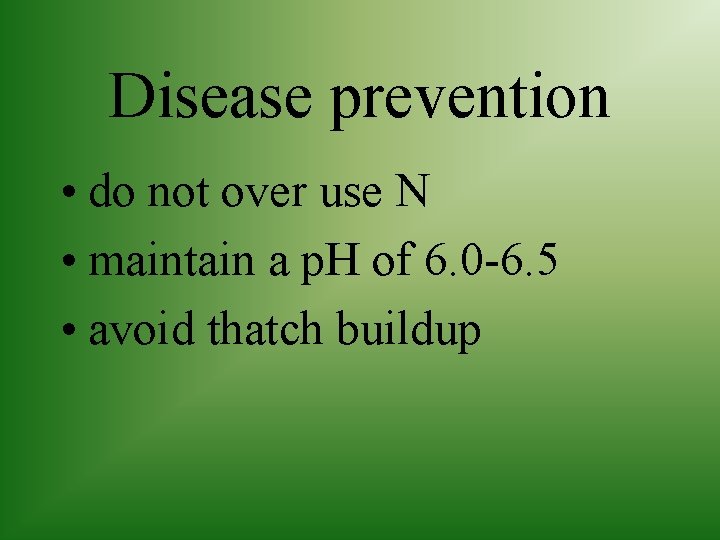 Disease prevention • do not over use N • maintain a p. H of