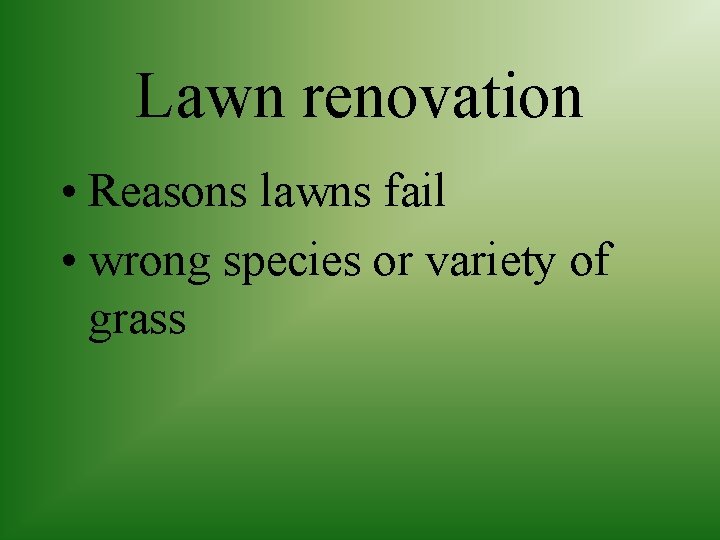 Lawn renovation • Reasons lawns fail • wrong species or variety of grass 
