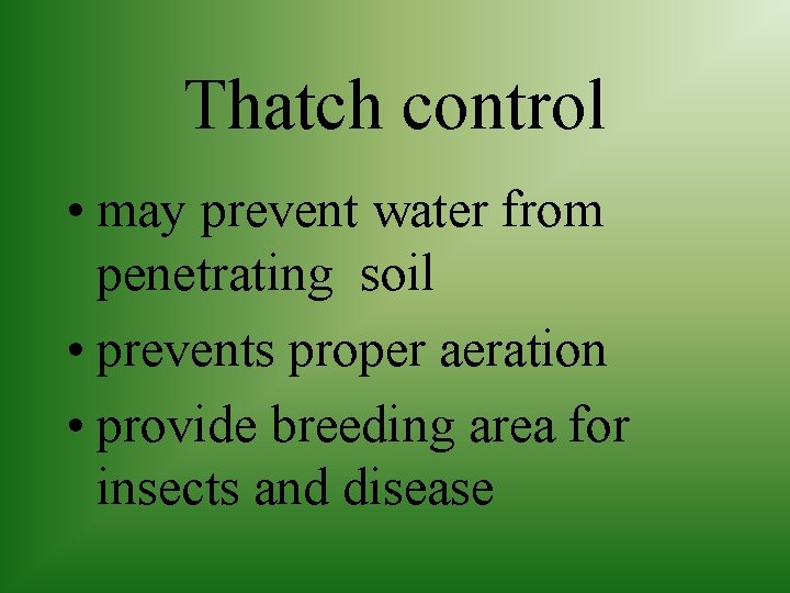 Thatch control • may prevent water from penetrating soil • prevents proper aeration •