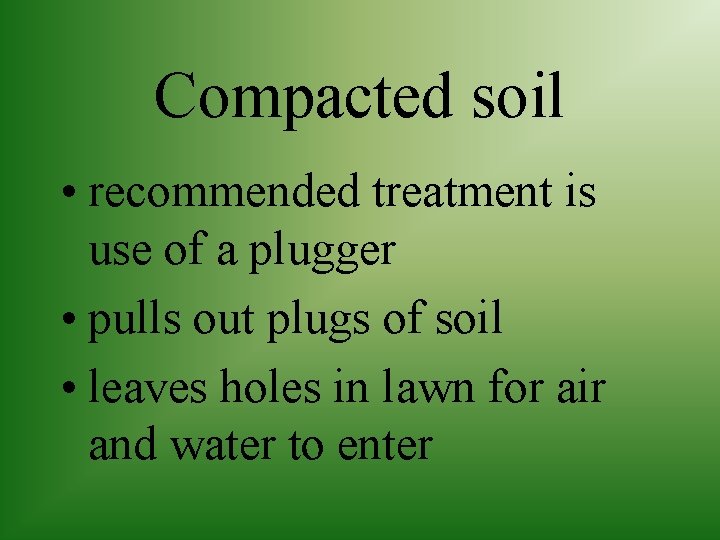 Compacted soil • recommended treatment is use of a plugger • pulls out plugs