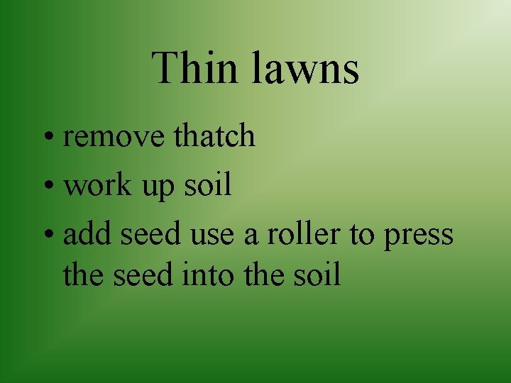 Thin lawns • remove thatch • work up soil • add seed use a