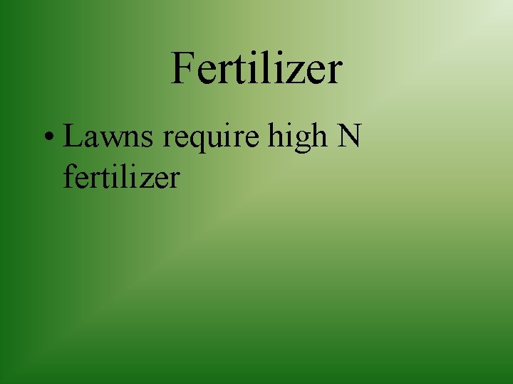Fertilizer • Lawns require high N fertilizer 