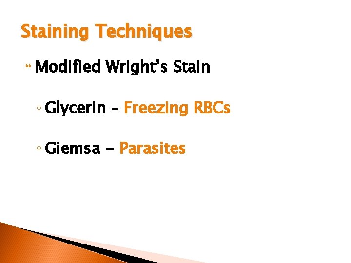 Staining Techniques Modified Wright’s Stain ◦ Glycerin – Freezing RBCs ◦ Giemsa - Parasites