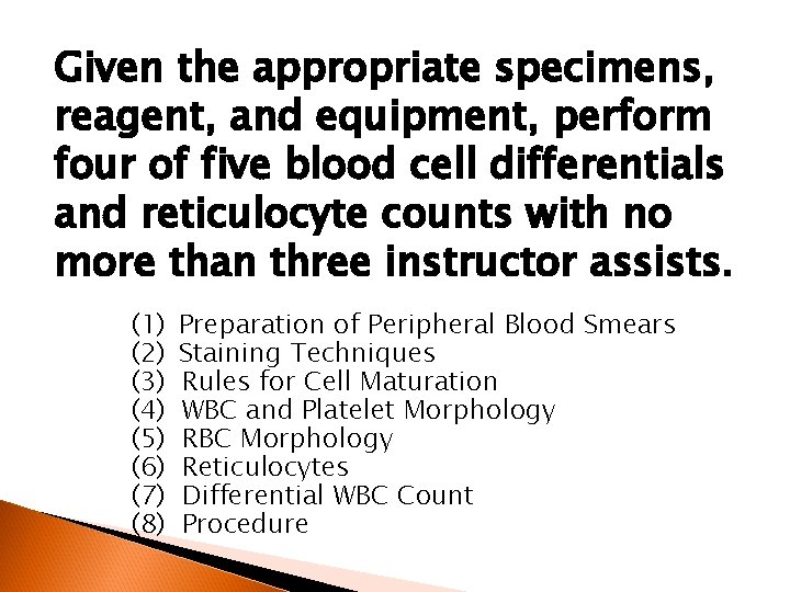 Given the appropriate specimens, reagent, and equipment, perform four of five blood cell differentials