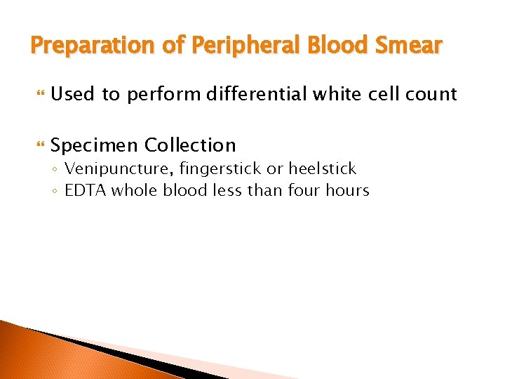 Preparation of Peripheral Blood Smear Used to perform differential white cell count Specimen Collection