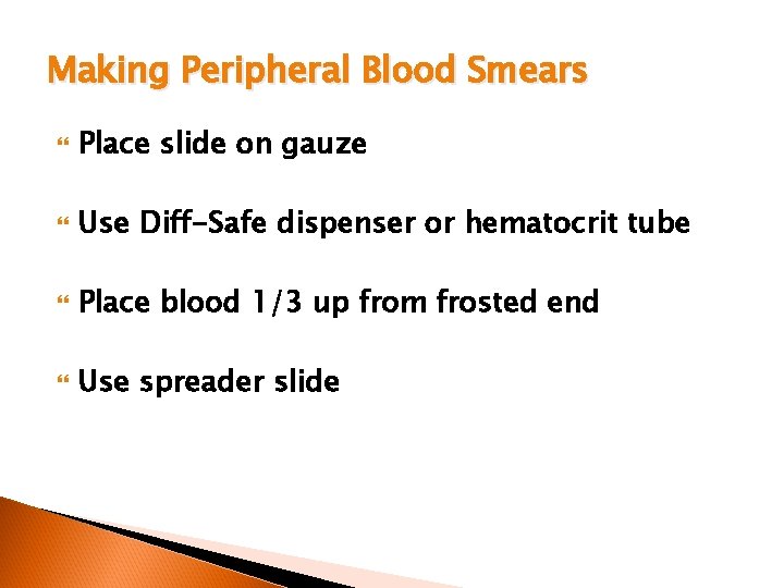 Making Peripheral Blood Smears Place slide on gauze Use Diff-Safe dispenser or hematocrit tube