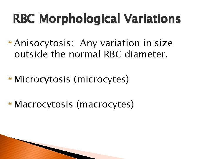 RBC Morphological Variations Anisocytosis: Any variation in size outside the normal RBC diameter. Microcytosis