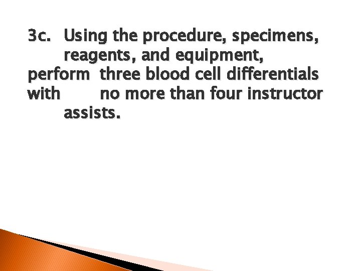 3 c. Using the procedure, specimens, reagents, and equipment, perform three blood cell differentials