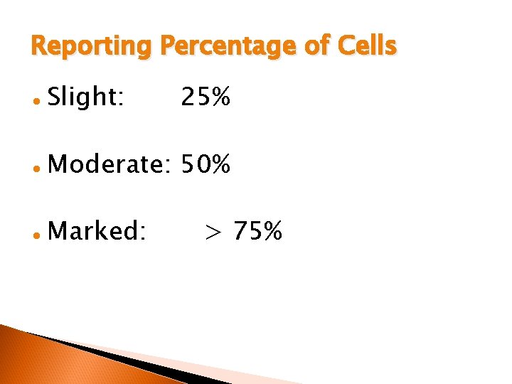 Reporting Percentage of Cells l Slight: 25% l Moderate: 50% l Marked: > 75%