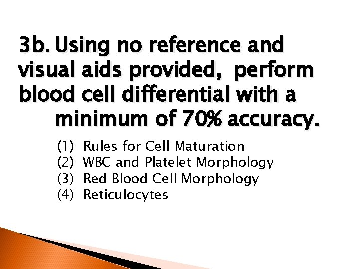 3 b. Using no reference and visual aids provided, perform blood cell differential with