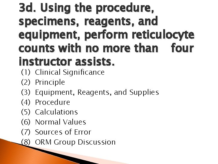 3 d. Using the procedure, specimens, reagents, and equipment, perform reticulocyte counts with no