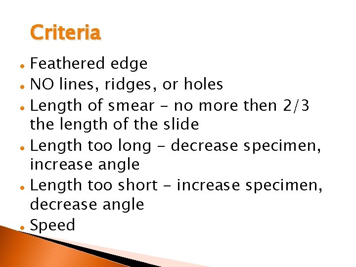 Criteria Feathered edge l NO lines, ridges, or holes l Length of smear -