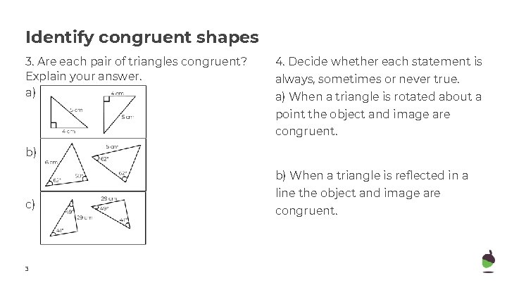 Identify congruent shapes 3. Are each pair of triangles congruent? Explain your answer. a)