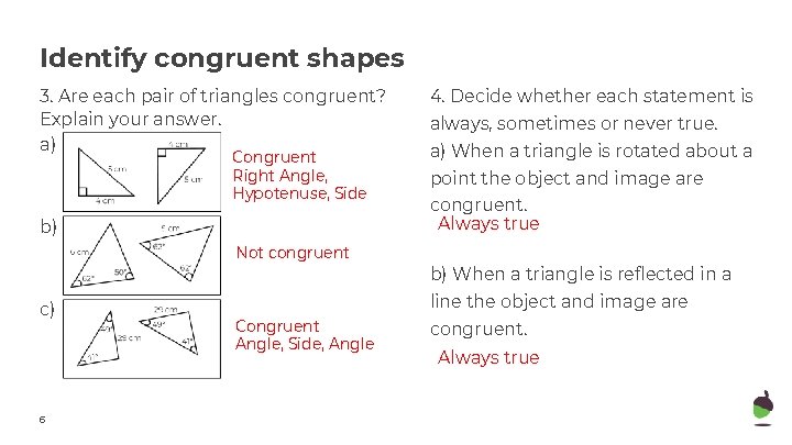 Identify congruent shapes 3. Are each pair of triangles congruent? Explain your answer. a)