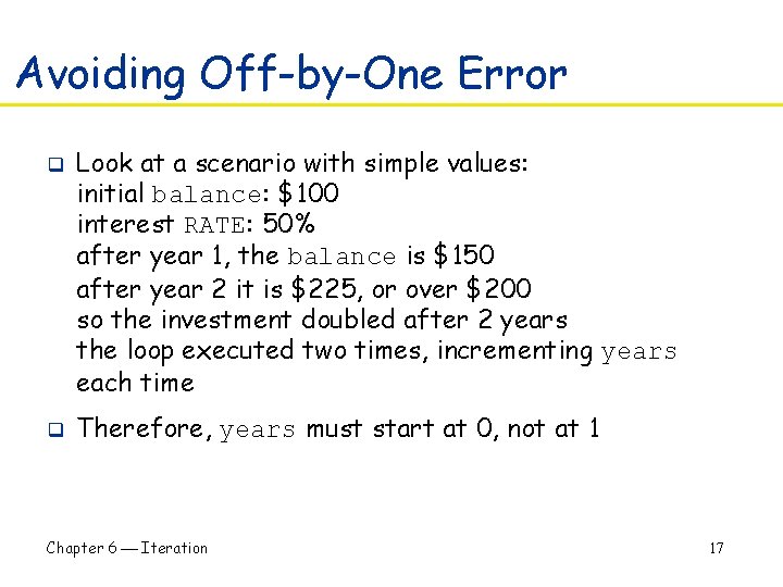 Avoiding Off-by-One Error q q Look at a scenario with simple values: initial balance: