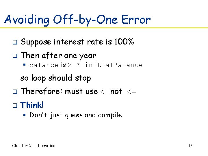 Avoiding Off-by-One Error q Suppose interest rate is 100% q Then after one year