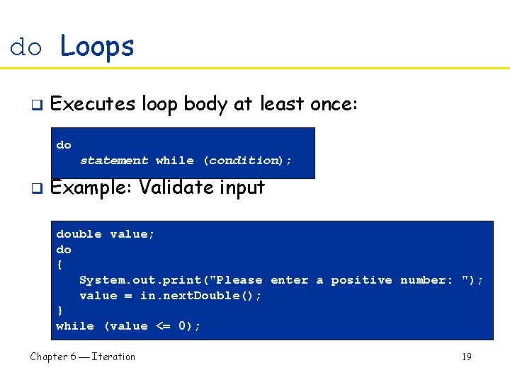 do Loops q Executes loop body at least once: do statement while (condition); q