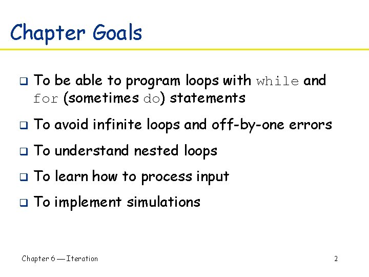 Chapter Goals q To be able to program loops with while and for (sometimes