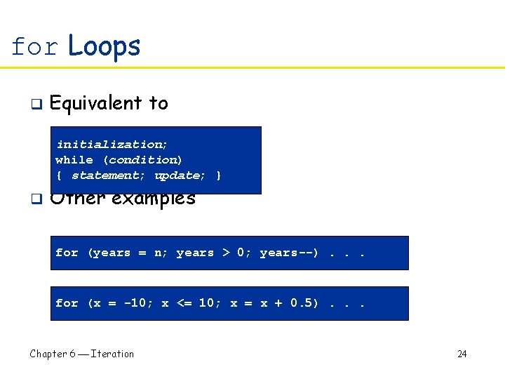 for Loops q Equivalent to initialization; while (condition) { statement; update; } q Other