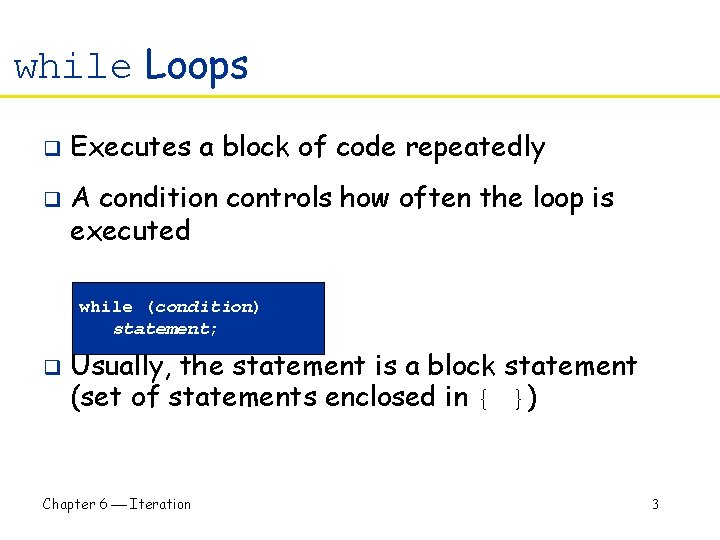 while Loops q q Executes a block of code repeatedly A condition controls how