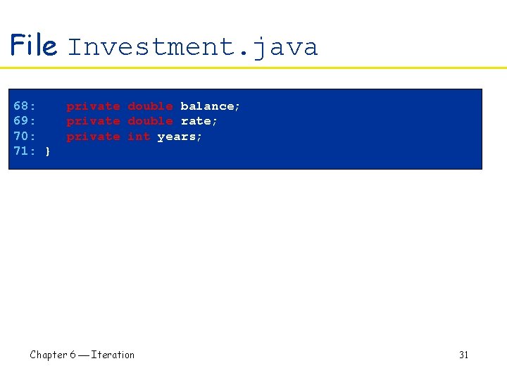 File Investment. java 68: 69: 70: 71: } private double balance; private double rate;
