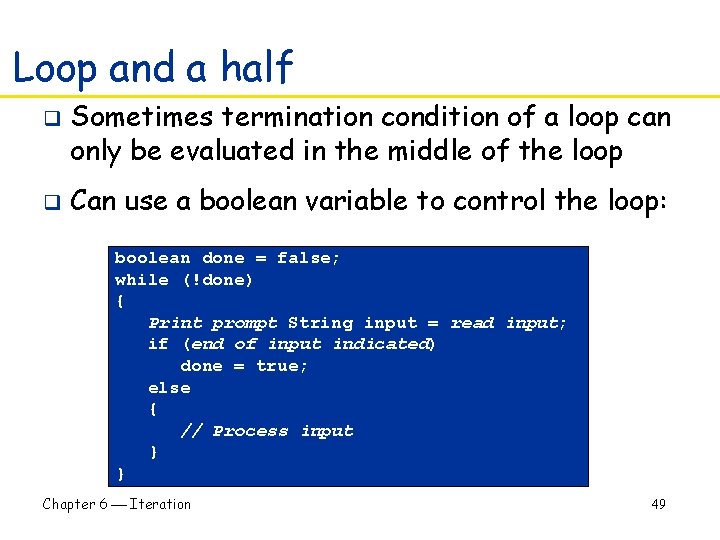 Loop and a half q q Sometimes termination condition of a loop can only