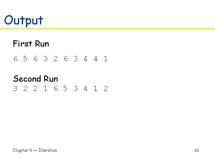 Output First Run 6 5 6 3 2 6 3 4 4 1 Second